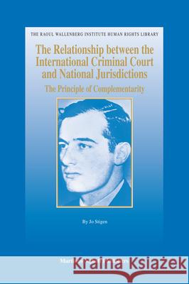 The Relationship Between the International Criminal Court and National Jurisdictions: The Principle of Complementarity Jo Stigen 9789004169098 Hotei Publishing