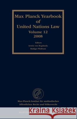 Max Planck Yearbook of United Nations Law, Volume 12 (2008) Armin Von Bogdandy Rudiger Wolfrum 9789004169593