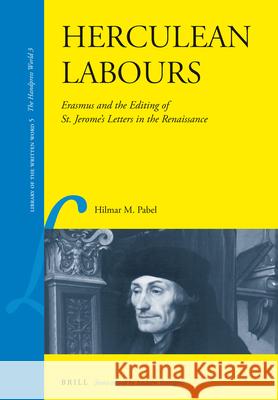 Herculean Labours: Erasmus and the Editing of St. Jerome's Letters in the Renaissance H. M. Pabel 9789004169616 Brill