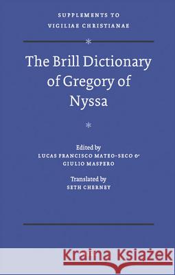 The Brill Dictionary of Gregory of Nyssa Lucas Francisco Mateo-Seco Giulio Maspero Seth Cherney 9789004169654 Brill Academic Publishers