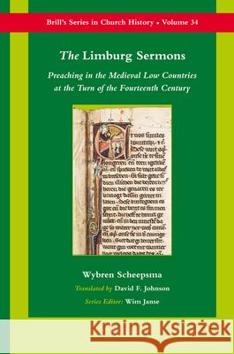 The Limburg Sermons: Preaching in the Medieval Low Countries at the Turn of the Fourteenth Century W. Scheepsma Wybren Scheepsma 9789004169692 Brill