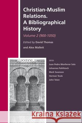 Christian-Muslim Relations. A Bibliographical History. Volume 2 (900-1050) David Thomas, Alexander Mallett 9789004169760 Brill