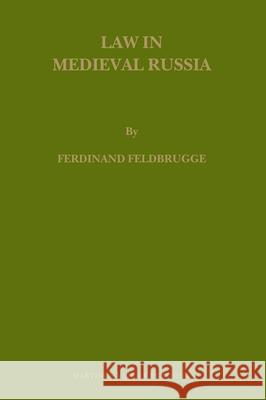 Law in Medieval Russia Ferdinand Feldbrugge F. J. M. Feldbrugge 9789004169852 Hotei Publishing