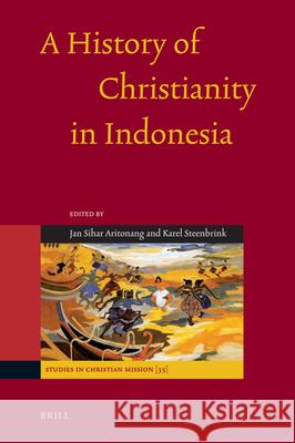 A History of Christianity in Indonesia K. a. Steenbrink J. S. Aritonang 9789004170261 Brill Academic Publishers