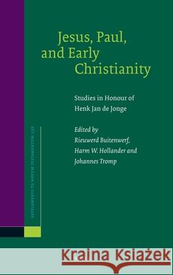 Jesus, Paul, and Early Christianity: Studies in Honour of Henk Jan de Jonge Rieuward Buitenwerf Harm W. Hollander Johannes Tromp 9789004170339 Brill Academic Publishers