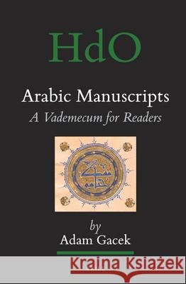 Arabic Manuscripts: A Vademecum for Readers Adam Gacek 9789004170360