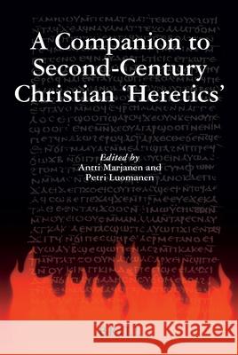 A Companion to Second-Century Christian 'heretics' Antti Marjanen 9789004170384 Brill Academic Publishers