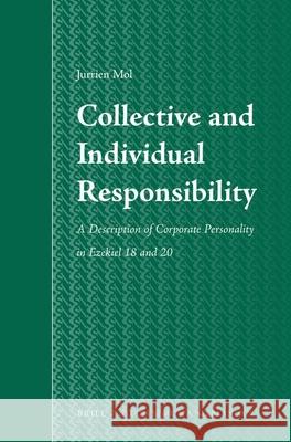 Collective and Individual Responsibility: A Description of Corporate Personality in Ezekiel 18 and 20 Jurrien Mol 9789004170438 Brill