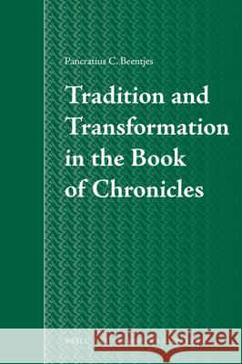 Tradition and Transformation in the Book of Chronicles P.C. Beentjes 9789004170445 Brill