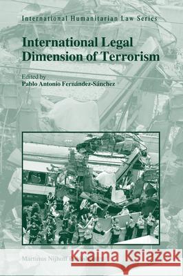 International Legal Dimension of Terrorism Pablo Antonio Fernndez-Snchez 9789004170537 Hotei Publishing