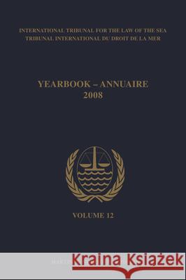 Yearbook International Tribunal for the Law of the Sea / Annuaire Tribunal International Du Droit de la Mer, Volume 12 (2008) International Tribunal for the Law of Th Tribunal International Du Droit de La Me 9789004170650 Martinus Nijhoff Publishers / Brill Academic