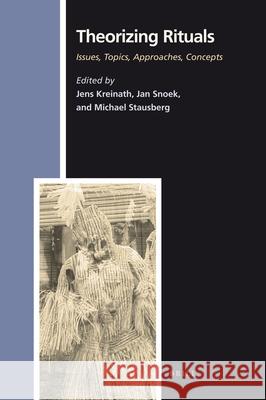 Theorizing Rituals, Volume 1 Issues, Topics, Approaches, Concepts (Paperback) Jens Kreinath J. a. M. Snoek Michael Stausberg 9789004170773