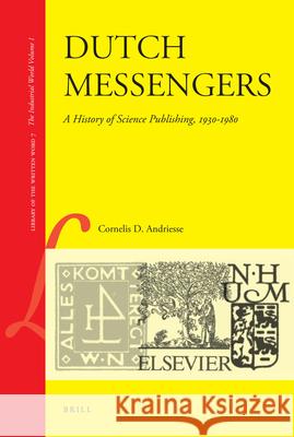 Dutch Messengers: A History of Science Publishing, 1930-1980 Cornelis D. Andriesse 9789004170841 Brill Academic Publishers