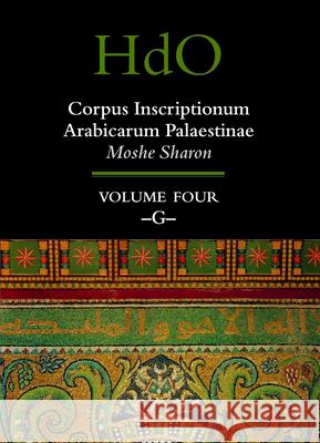 Corpus Inscriptionum Arabicarum Palaestinae, Volume Four: -G- Moshe Sharon 9789004170858