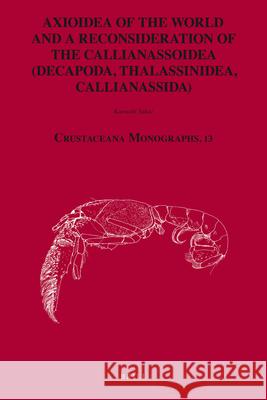 Axioidea of the World and a Reconsideration of the Callianassoidea (Decapoda, Thalassinidea, Callianassida) Katsushi Sakai 9789004170872