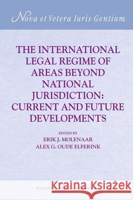 The International Legal Regime of Areas Beyond National Jurisdiction: Current and Future Developments Alex G. Oud Merel Molenaar Erik Molenaar 9789004170971