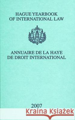Hague Yearbook of International Law / Annuaire de la Haye de Droit International, Vol. 20 (2007) A-Ch Kiss Johan G. Lammers 9789004171084 Hotei Publishing