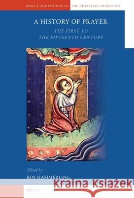 A History of Prayer: The First to the Fifteenth Century Roy Hammerling 9789004171220 Brill