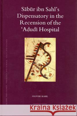 Sābūr Ibn Sahl's Dispensatory in the Recension of the ʿaḍudī Hospital Kahl 9789004171244 Brill Academic Publishers