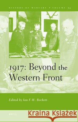 1917: Beyond the Western Front Ian F. W. Beckett 9789004171398 Brill Academic Publishers