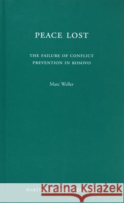Peace Lost: The Failure of Conflict Prevention in Kosovo Marc Weller 9789004171404