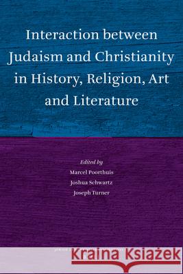 Interaction Between Judaism and Christianity in History, Religion, Art and Literature Marcel Poorthuis Joshua Schwartz Joseph Turner 9789004171503