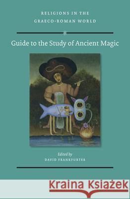 Guide to the Study of Ancient Magic David Frankfurter 9789004171572