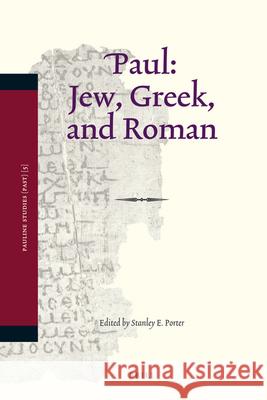 Paul: Jew, Greek, and Roman Stanley E. Porter 9789004171596