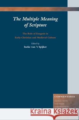 The Multiple Meaning of Scripture: The Role of Exegesis in Early-Christian and Medieval Culture Ienje Van 't Spijker Ineke Van 't Spijker 9789004171848
