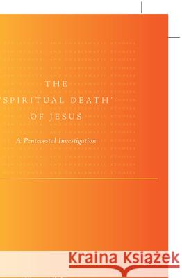 The 'Spiritual Death' of Jesus: A Pentecostal Investigation Atkinson, William 9789004171992