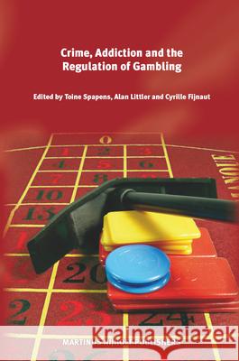 Crime, Addiction and the Regulation of Gambling Toine Spapens Cyrille J. Fijnaut Alan Littler 9789004172180 Brill Academic Publishers