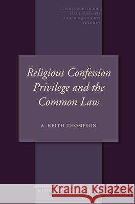 Religious Confession Privilege and the Common Law A. K. Thompson Alexander S. Wilkinson 9789004172326