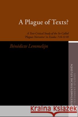 A Plague of Texts?: A Text-Critical Study of the So-Called 'Plagues Narrative' in Exodus 7:14-11:10 Lemmelijn, Bénédicte 9789004172357 Brill Academic Publishers