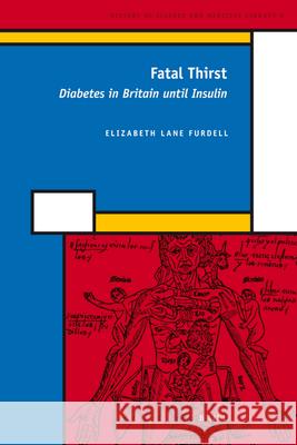 Fatal Thirst: Diabetes in Britain until Insulin Elizabeth Lane Furdell 9789004172500 Brill