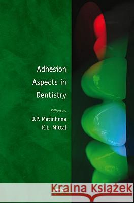 Adhesion Aspects in Dentistry J. Matinlinna K. L. Mittal 9789004172715