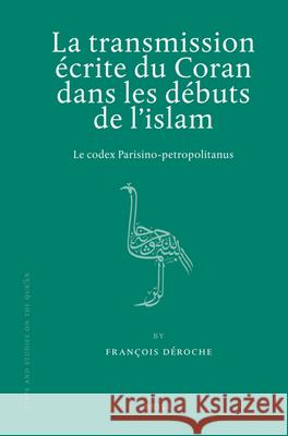 La transmission écrite du Coran dans les débuts de l'islam: Le codex Parisino-petropolitanus François Déroche 9789004172722