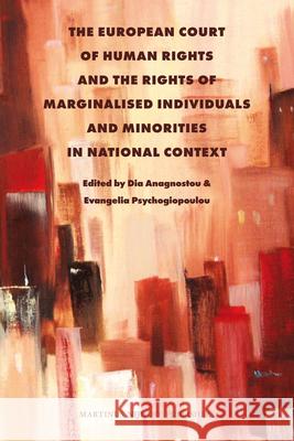 The European Court of Human Rights and the Rights of Marginalised Individuals and Minorities in National Context Dia Anagnostou Evangelia Psychogiopoulou 9789004173262