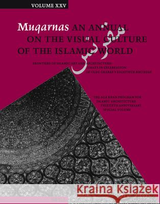 Muqarnas, Volume 25: Frontiers of Islamic Art and Architecture: Essays in Celebration of Oleg Grabar's Eightieth Birthday. the Aga Khan Pro G. (Ed ). Necipo?lu 9789004173279 Brill Academic Publishers