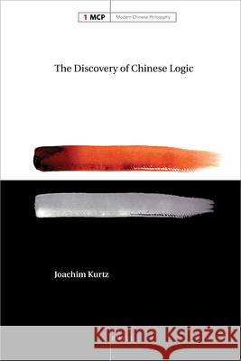 The Discovery of Chinese Logic Joachim Kurtz 9789004173385