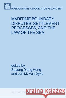 Maritime Boundary Disputes, Settlement Processes, and the Law of the Sea Seoung Yong Hong John Va 9789004173439