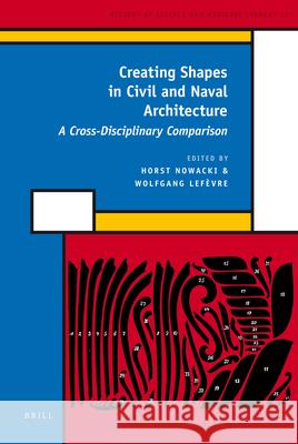 Creating Shapes in Civil and Naval Architecture: A Cross-Disciplinary Comparison Horst Nowacki, Wolfgang Lefèvre 9789004173453