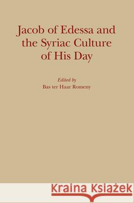 Jacob of Edessa and the Syriac Culture of His Day Ter Haar Romney 9789004173477