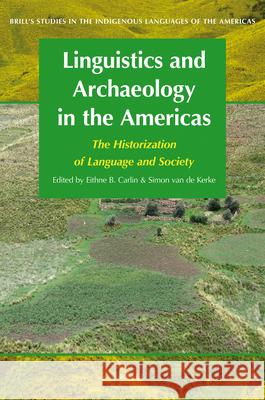 Linguistics and Archaeology in the Americas: The Historization of Language and Society Eithne B. Carlin, Simon van de Kerke 9789004173620