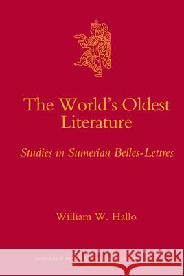 The World's Oldest Literature: Studies in Sumerian Belles-Lettres William W. Hallo 9789004173811 Brill Academic Publishers