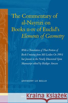 The Commentary of Al-Nayrizi on Books II-IV of Euclid's Elements of Geometry: With a Translation of That Portion of Book I Missing from MS Leiden Or. Anthony L Anaritius 9789004173897 Brill Academic Publishers