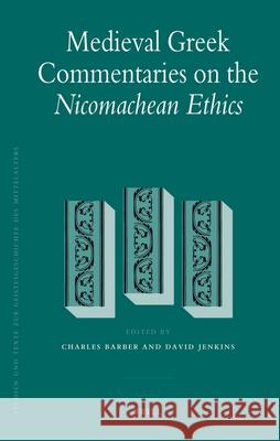 Medieval Greek Commentaries on the Nicomachean Ethics Charles Barber, David Jenkins 9789004173934 Brill