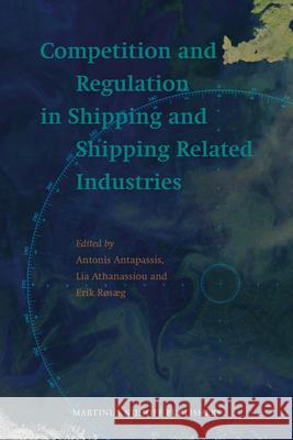 Competition and Regulation in Shipping and Shipping Related Industries Rosaeg                                   Antapassis                               Athanassiou 9789004173958