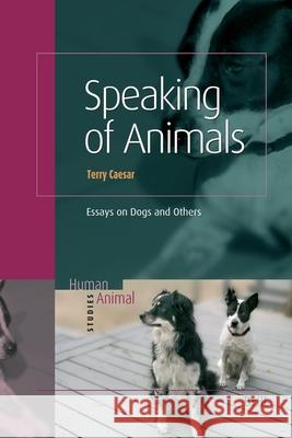 Speaking of Animals: Essays on Dogs and Others Terry P. Caesar 9789004174061 Brill Academic Publishers