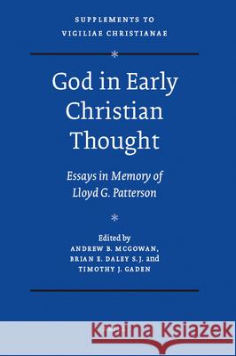 God in Early Christian Thought: Essays in Memory of Lloyd G. Patterson A. B. McGowan 9789004174122 Brill Academic Publishers