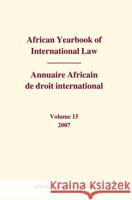 African Yearbook of International Law / Annuaire Africain de Droit International, Volume 15 (2007) Abdulqwai Yusuf 9789004174320 Brill Academic Publishers